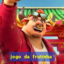 jogo da frutinha da dinheiro